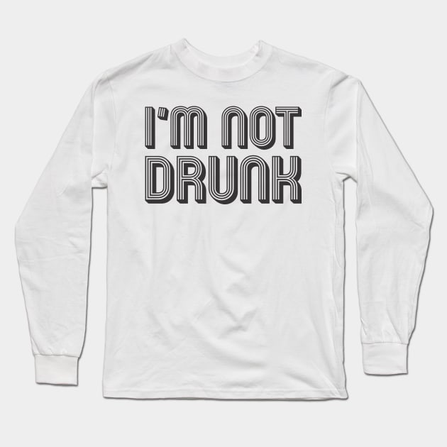 I'm not drunk Long Sleeve T-Shirt by MrKovach